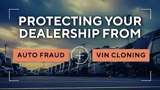 Protecting Your Dealership From Auto Fraud and VIN Cloning