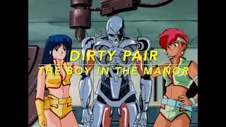 DIRTY PAIR 💋 S1 E25 &middot; Eek! The Boy in the Manor is a Terminator (Dec 21, 1987)