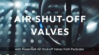 PowerHalt Emergency Air Shut Off Valves by Pacbrake