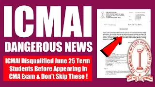 ICMAI Dangerous News For June 2025 Term CMA Exam Students | Must Watch Now  Or Regret Later On