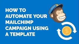 How to Create an Automated MailChimp Campaign from a Template