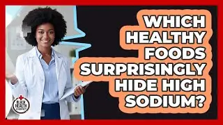 Which Healthy Foods Surprisingly Hide High Sodium? - Black Health Journey