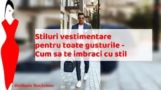 Stiluri vestimentare pentru toate gusturile - Cum sa te imbraci cu stil -