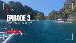 EPISODE THREE - EL NID-OBEER (EL NIDO BOAT TRIP - PART TWO)
