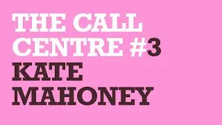 THE CALL CENTRE #3 KATE MAHONEY
