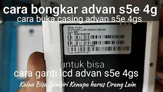 cara bongkar advan s5e 4gs untuk ganti lcd dan ganti komponen lain nya