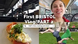 My FIRST Bristol Vlog // Part 2 // Acro, Training and Brunch ❤️