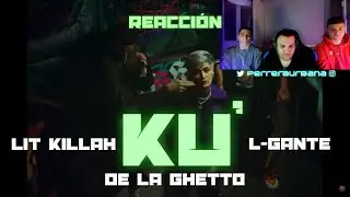 (REACCI&Oacute;N) LIT killah, L-Gante, De La Ghetto - KU' (PERRERA URBANA)