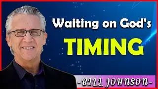 Bill Johnson Sermons [September 15, 2021] | Waiting on God's Timing