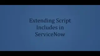 Learn Extending Script Includes in ServiceNow in 5 mins