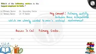 Which of the following sectors is the largest employer in India ? (a) Primary Sector (b) Secondar...