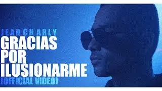 Jean Charly &middot; Gracias X Ilusionarme (Official Video)