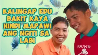 KALINGAP EDU,HINDI MAPAWI ANG NGITI, BAKIT KAYA!