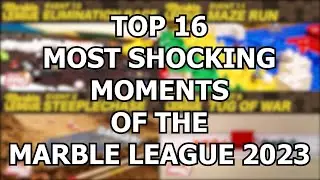 TOP 16 MOST SHOCKING MOMENTS OF THE MARBLE LEAGUE 2023