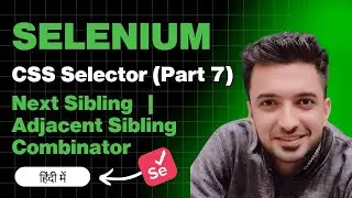 Next Sibling & Adjacent Sibling Combinator in CSS Selectors for Selenium WebDriver | Tutorial