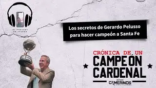 Crónica de un Campeón Cardenal | El profesor Pelusso y los secretos para hacer a Santa Fe campeón