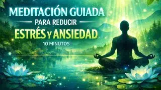 Meditación guiada para reducir estrés y ansiedad (10 minutos)