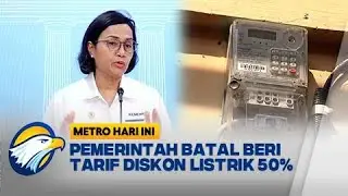 Pemerintah Batal Beri Diskon Tarif Listrik 50% [Metro Hari Ini]