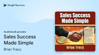 Sales Success Made Simple by Brian Tracy &middot; Audiobook preview