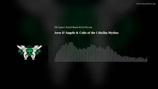 People&rsquo;s Guide to the Cthulhu Mythos  S1426 Jesse D&rsquo;Angelo & Cults of the Cthulhu Mythos