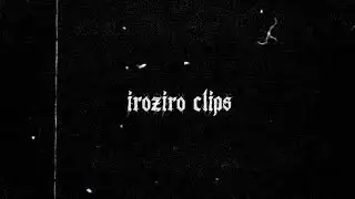 iroziro clips