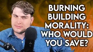The Burning Building: Save the Puppy or the Human Infant