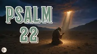 Psalm 22 Audio Bible Reading | Finding God's Presence in Suffering  (NIV with Text)