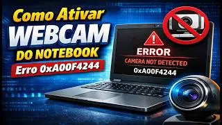 Como Ativar Webcam do Notebook Erro 0xA00F4244