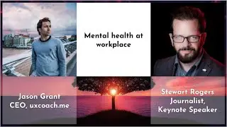 Mental Health at Workplace with Stewart Rogers