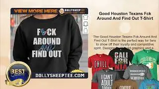Good Houston Texans Fck Around And Find Out T-Shirt