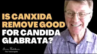 Is CanXida Remove Good For Candida Glabrata? | Ask Eric Bakker