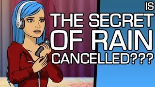 IS THE SECRET OF RAIN CANCELLED???