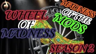 WHEEL OF MADNESS SHOW 31 : SEASON 2 EP. 6 - The Madness of the Mods