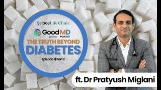 Beyond Diabetes &ndash; Why Sugar Is Not the Real Problem | Dr. Pratyush Miglani | GoodMD | Part 1 Ep 2