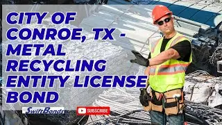 City of Conroe, TX - Metal Recycling Entity License Bond