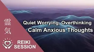 Reiki to Quiet Worry & Preoccupation [Energy Healing 8Min]