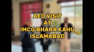 HONOURABLE AEO VISIT TO IMCG BHARA KAHU, ISLAMABAD!