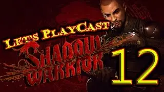 Let's PlayCast: Shadow Warrior (2013) - Part 12 |60 FPS|