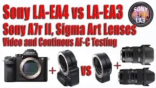 Sony LAEA4 vs LAEA3, Video and AF-C using A7r II and Sigma Lenses - Final Test