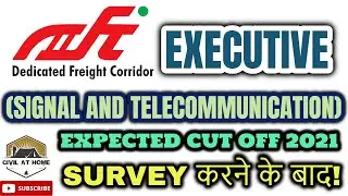 DFCCIL executive signal and telecommunications 2021 expected cut off | Civil at home