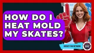 How Do I Heat Mold My Skates? - Hockey Fan Network