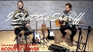i shot the sheriff - Francesco Guerra -  Acoustic Cover