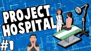 🏥 Let's Start At The Very Beginning 🏥 Let's Play Project Hospital Ep. 01