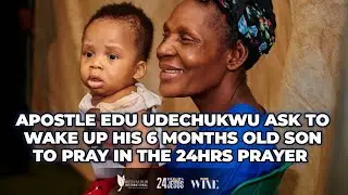 APOSTLE EDU UDECHUKWU ASK TO WAKE HIS 6 MONTHS OLD SON SO HE CAN FINISH THE 24HRS PRAYER