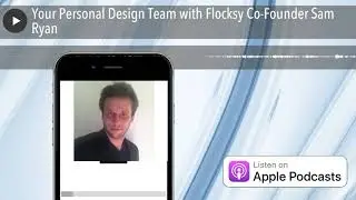Your Personal Design Team with Flocksy Co-Founder Sam Ryan