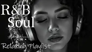 【R&B Soul】Relaxing Chill Playlist &ndash; Smooth R&B Soul Vibes - Soulful Vocals & Deep Grooves