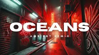 Oceans (Ambient Remix) | Stunning Electronic Music for Reflection & Unwinding