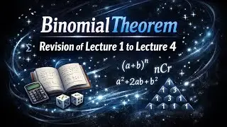 Binomial Theorem - Revision of Lecture 1 to Lecture 4