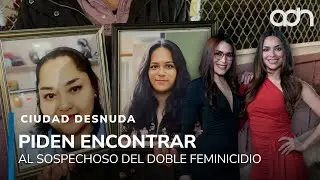 Exigen justicia por el feminicidio de Teresa de Jes&uacute;s y su hija Cindy en Cuautitl&aacute;n I Ciudad Desnuda