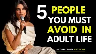 5 People You MUST Avoid in Adult Life: Hard Truths You Can't Ignore  PRIYANKA CHOPRA MOTIVATION